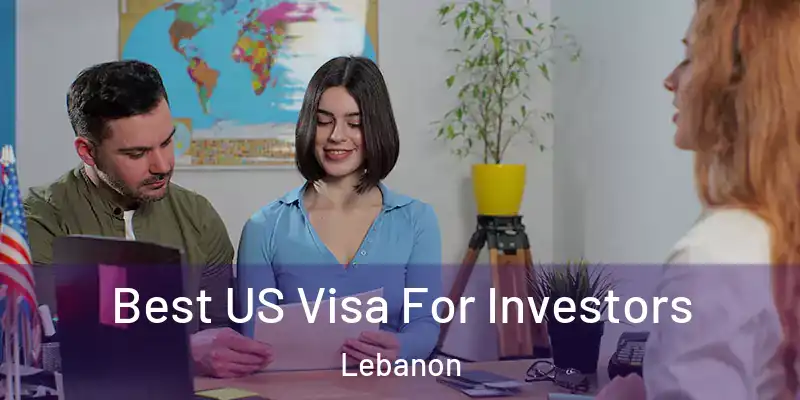  Best US Visa For Investors Lebanon