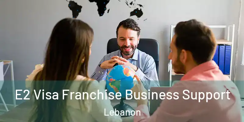  E2 Visa Franchise Business Support Lebanon