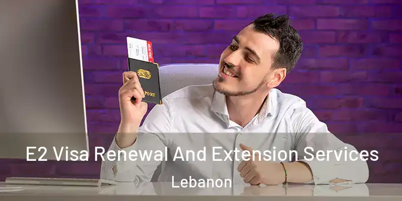  E2 Visa Renewal And Extension Services Lebanon