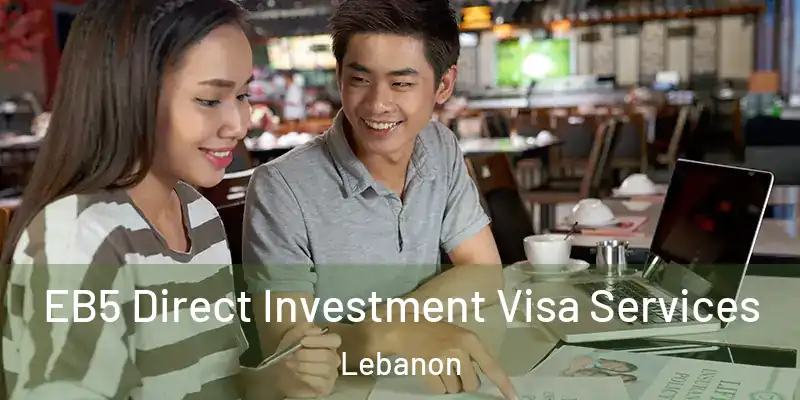  EB5 Direct Investment Visa Services Lebanon