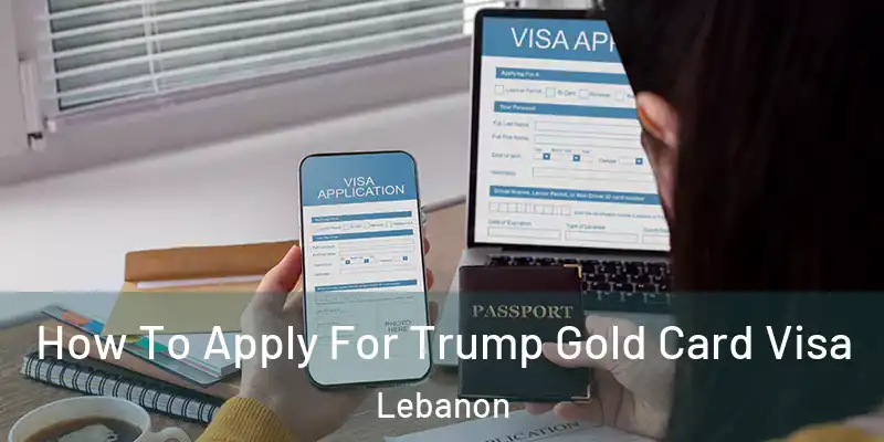  How To Apply For Trump Gold Card Visa Lebanon