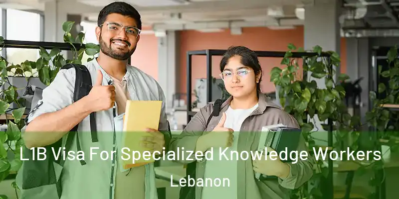  L1B Visa For Specialized Knowledge Workers Lebanon