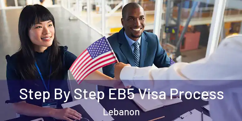  Step By Step EB5 Visa Process Lebanon