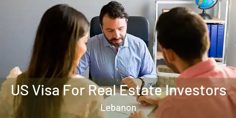  US Visa For Real Estate Investors Lebanon