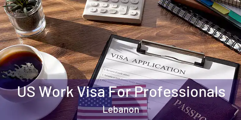  US Work Visa For Professionals Lebanon