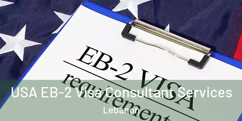  USA EB-2 Visa Consultant Services Lebanon